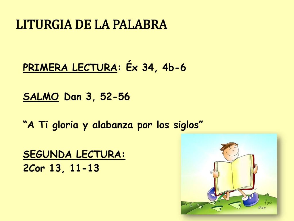 LITURGIA DE LA PALABRA PRIMERA LECTURA: Éx 34, 4b-6 SALMO Dan 3, 52-56