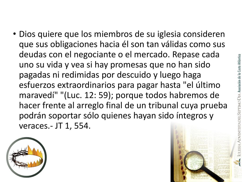 Dios quiere que los miembros de su iglesia consideren que sus obligaciones hacia él son tan válidas como sus deudas con el negociante o el mercado.