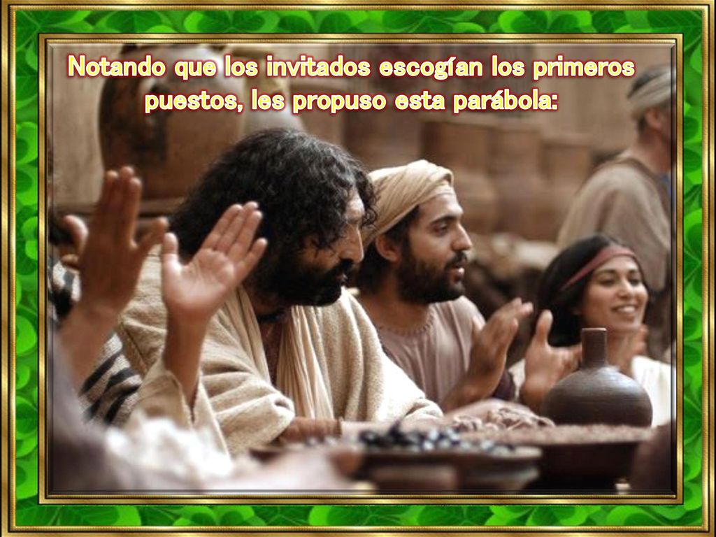 Notando que los invitados escogían los primeros puestos, les propuso esta parábola: