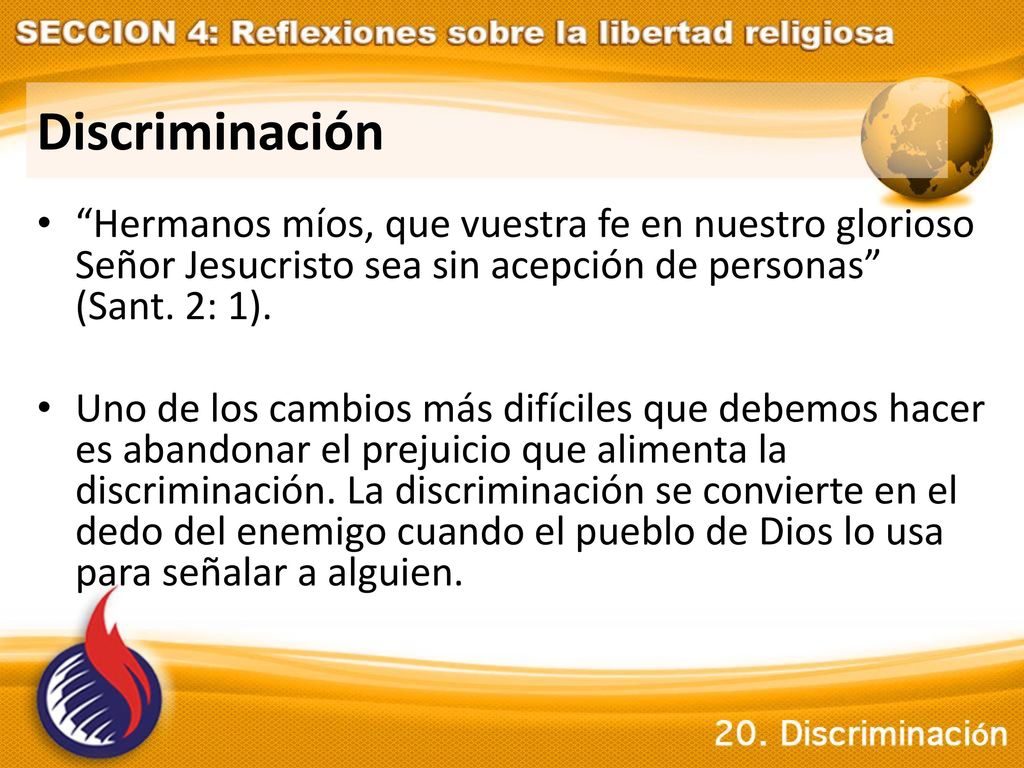 Discriminación Hermanos míos, que vuestra fe en nuestro glorioso Señor Jesucristo sea sin acepción de personas (Sant. 2: 1).