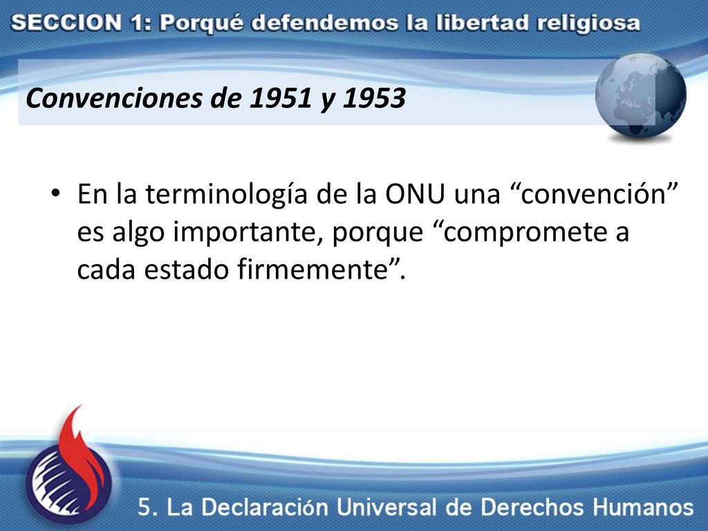 Convenciones de 1951 y 1953 En la terminología de la ONU una convención es algo importante, porque compromete a cada estado firmemente .