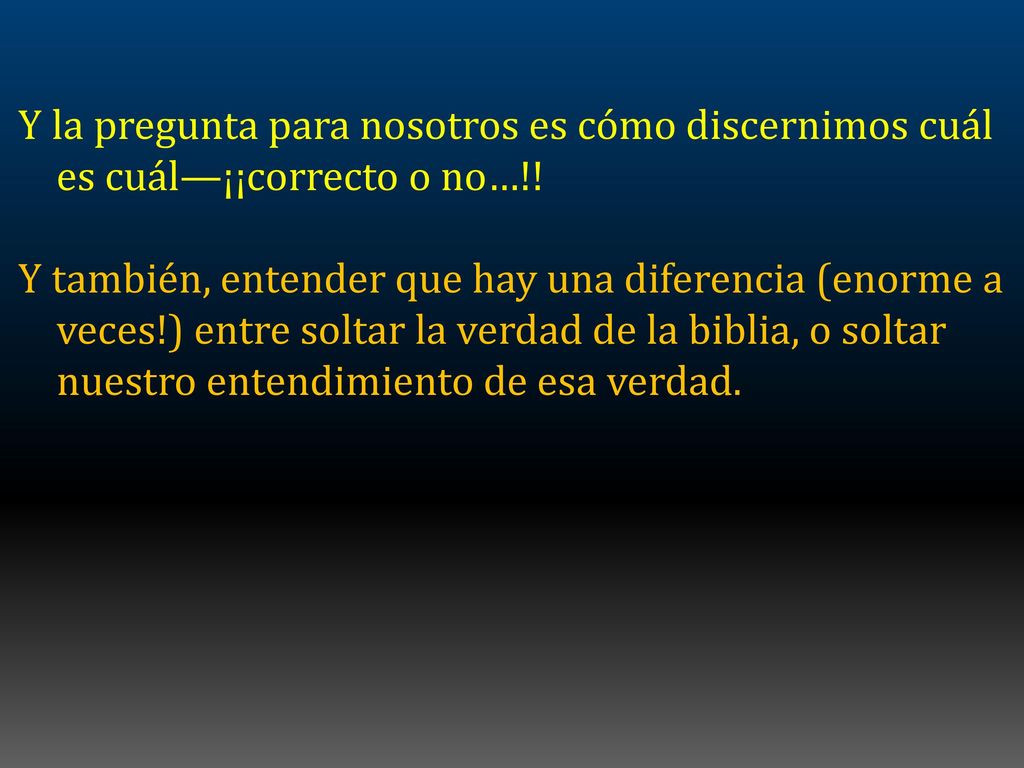 Y la pregunta para nosotros es cómo discernimos cuál es cuál—¡¡correcto o no…!!