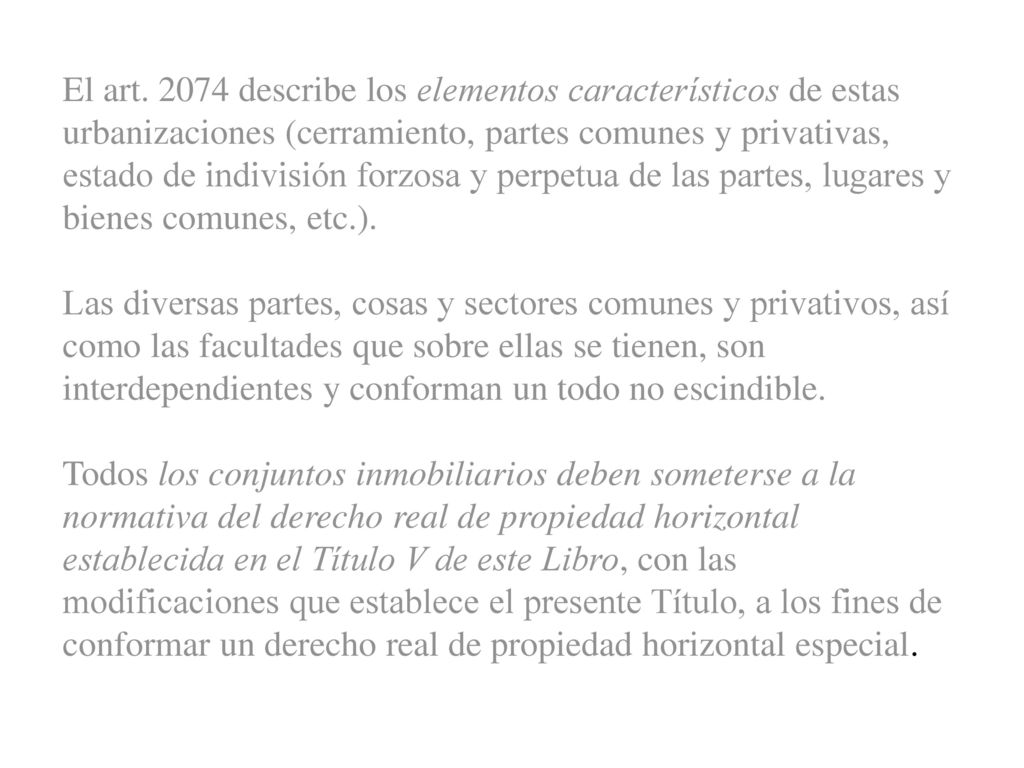 El art describe los elementos característicos de estas urbanizaciones (cerramiento, partes comunes y privativas, estado de indivisión forzosa y perpetua de las partes, lugares y bienes comunes, etc.).