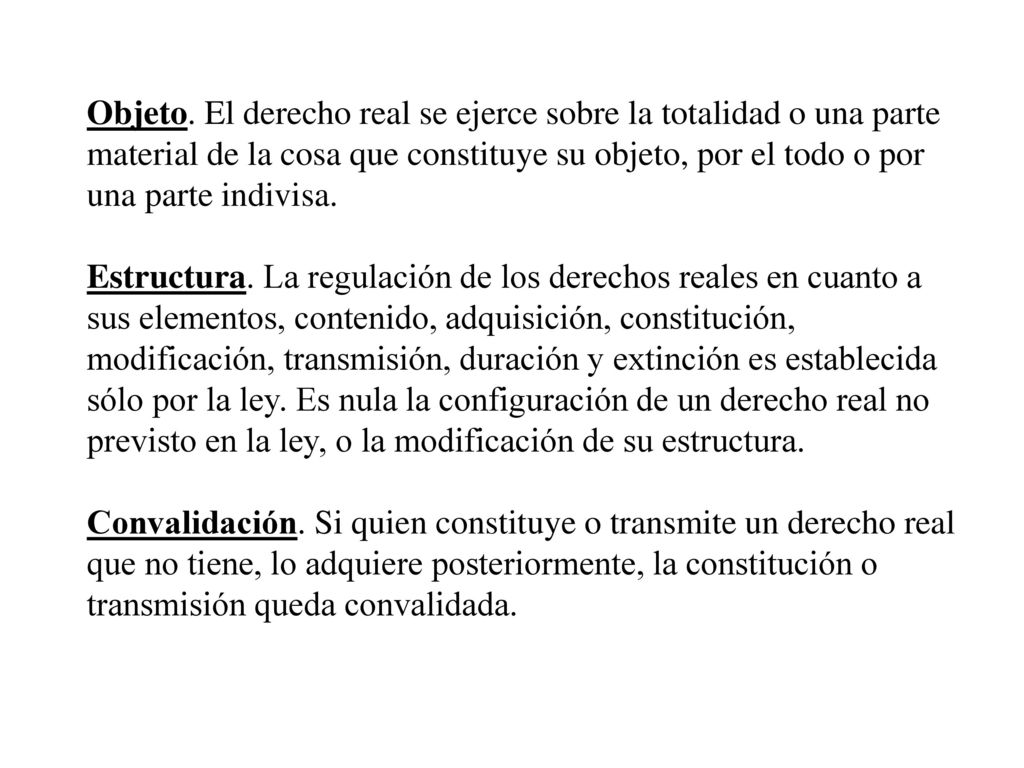 Objeto. El derecho real se ejerce sobre la totalidad o una parte material de la cosa que constituye su objeto, por el todo o por una parte indivisa.