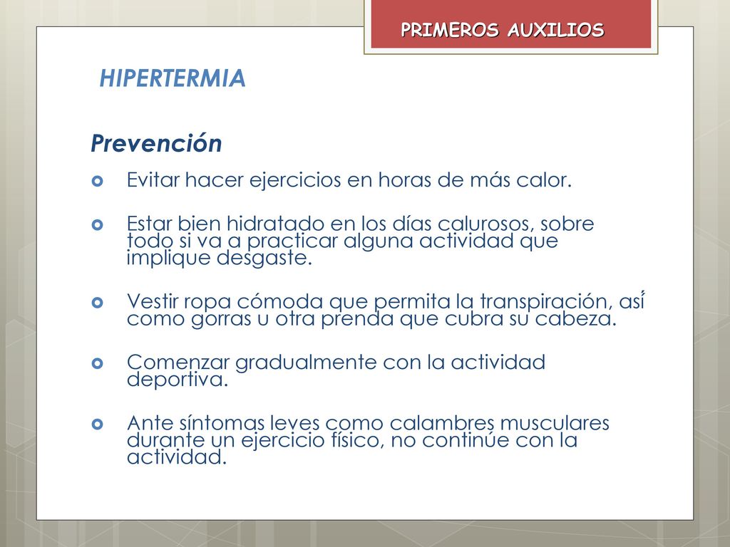 HIPERTERMIA Prevención Evitar hacer ejercicios en horas de más calor.