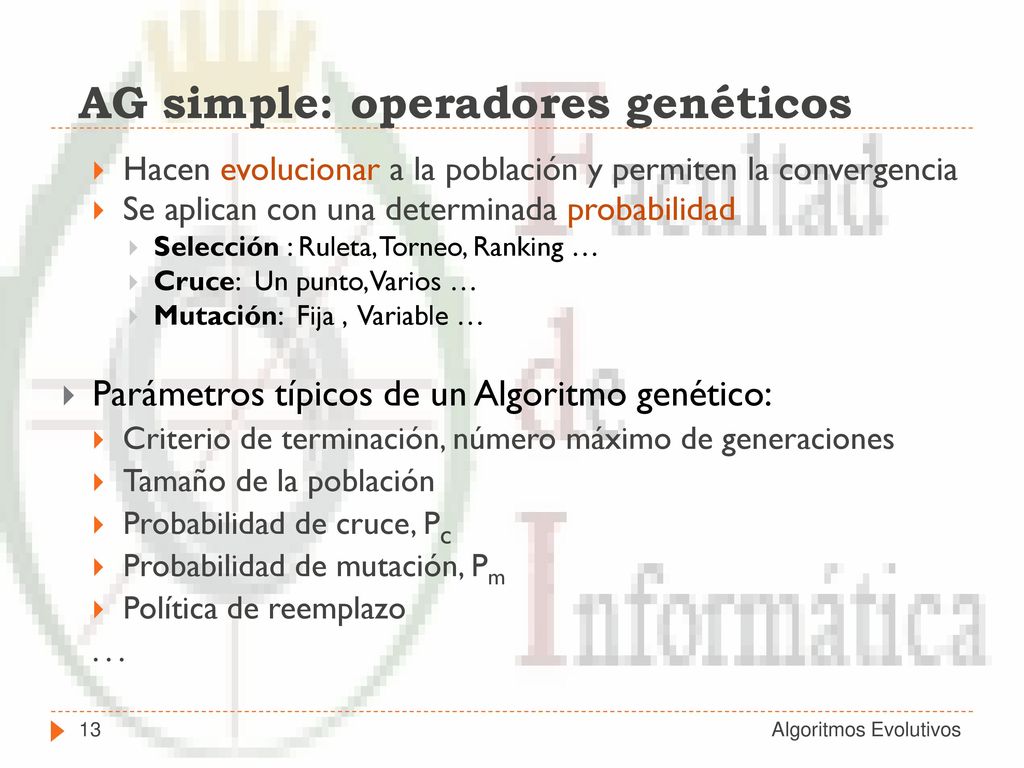 Operadores genéticos Operador de cruce: actúa sobre parejas de individuos y los descendientes combinan características de los progenitores.