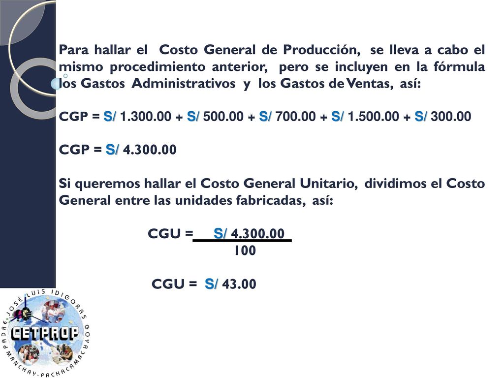 Para hallar el Costo General de Producción, se lleva a cabo el mismo procedimiento anterior, pero se incluyen en la fórmula los Gastos Administrativos y los Gastos de Ventas, así: