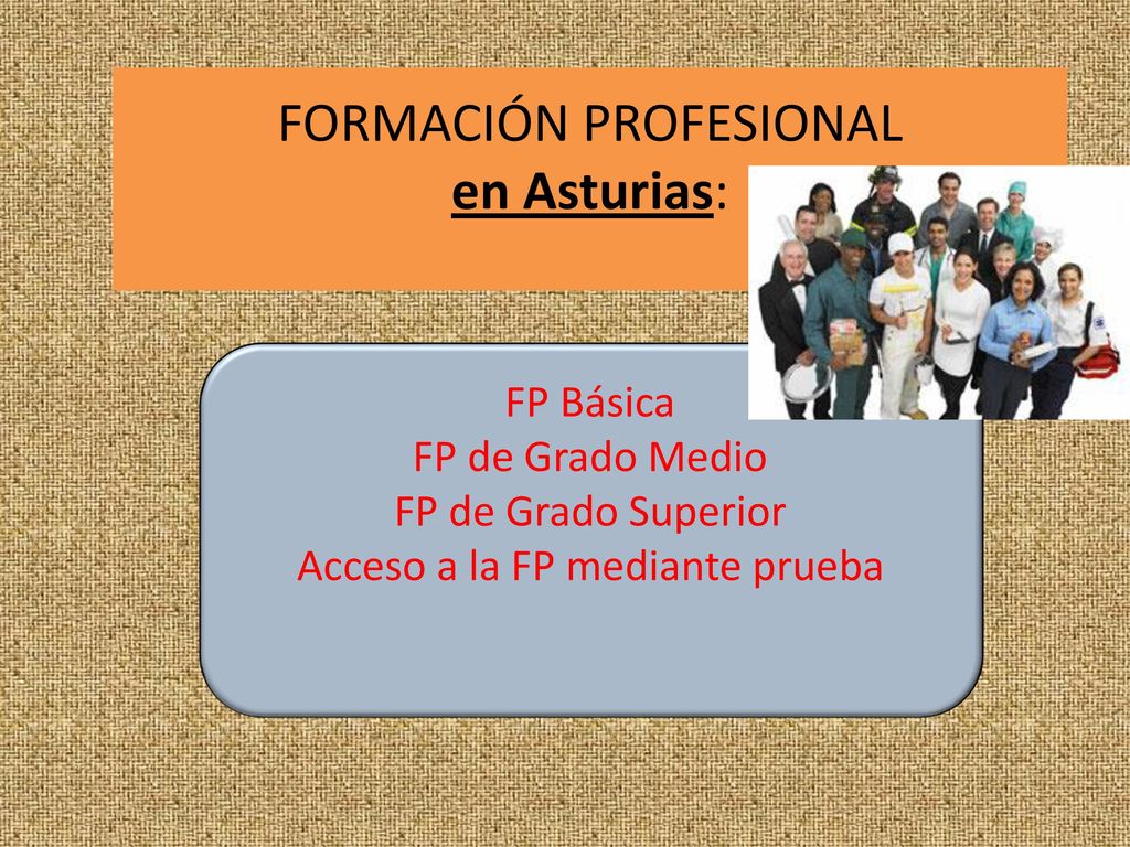 FORMACIÓN PROFESIONAL en Asturias: FP Básica FP de Grado Medio FP de Grado Superior Acceso a la FP mediante prueba