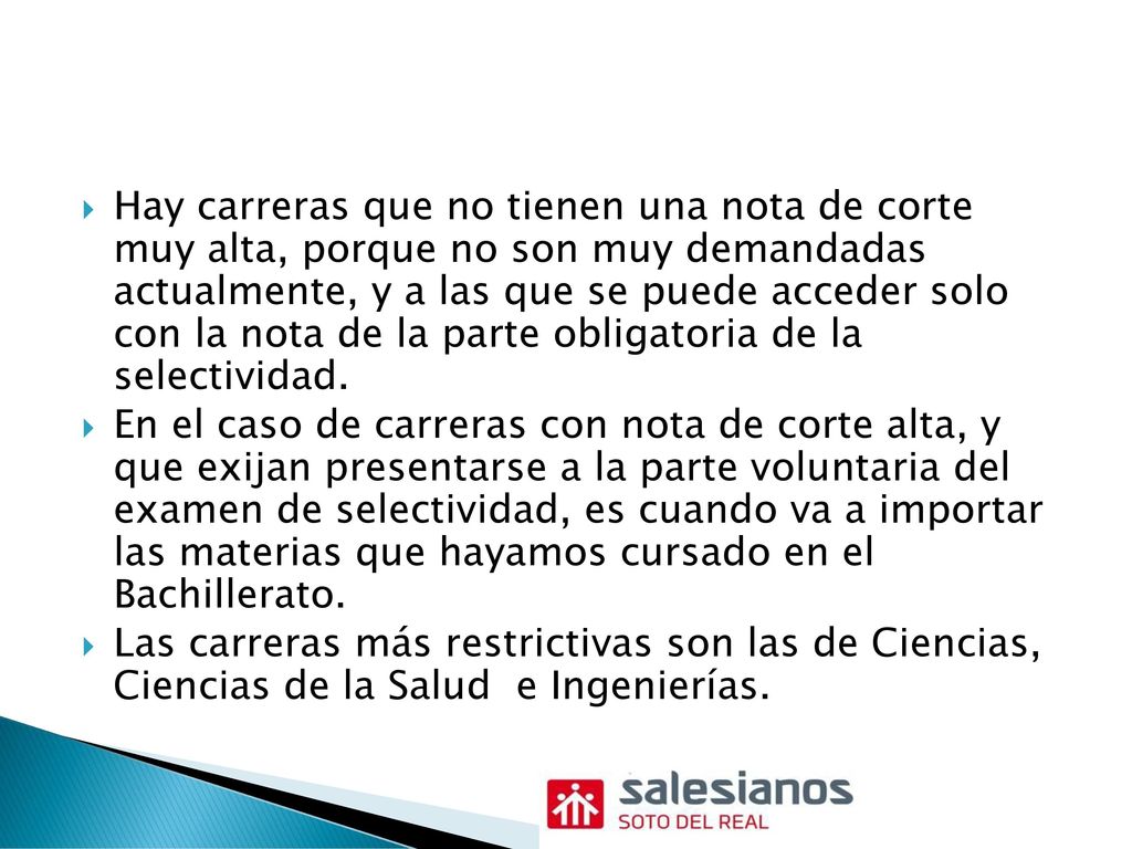 Hay carreras que no tienen una nota de corte muy alta, porque no son muy demandadas actualmente, y a las que se puede acceder solo con la nota de la parte obligatoria de la selectividad.