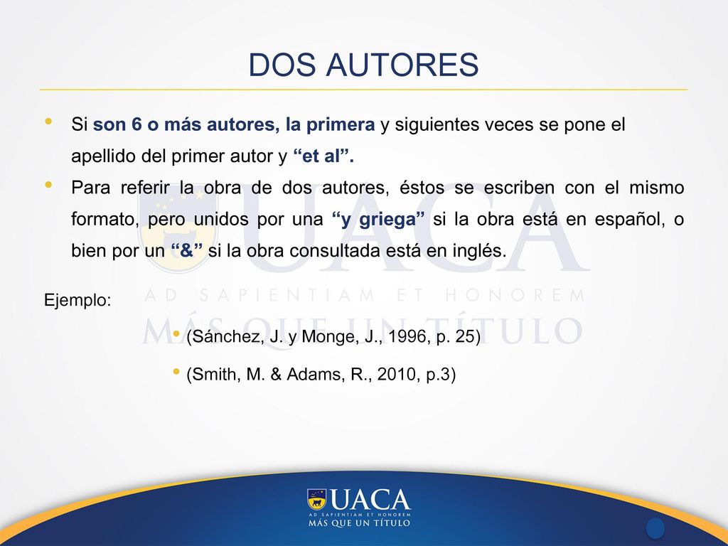 DOS AUTORES Si son 6 o más autores, la primera y siguientes veces se pone el apellido del primer autor y et al .