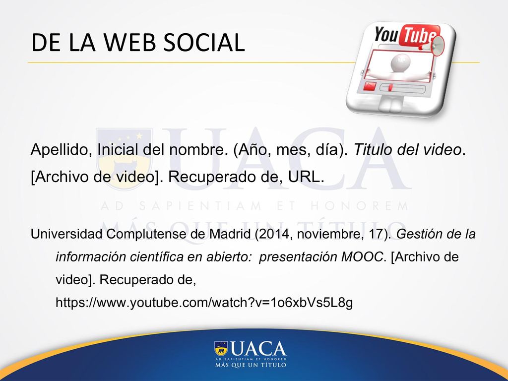 DE LA WEB SOCIAL Apellido, Inicial del nombre. (Año, mes, día). Titulo del video. [Archivo de video]. Recuperado de, URL.