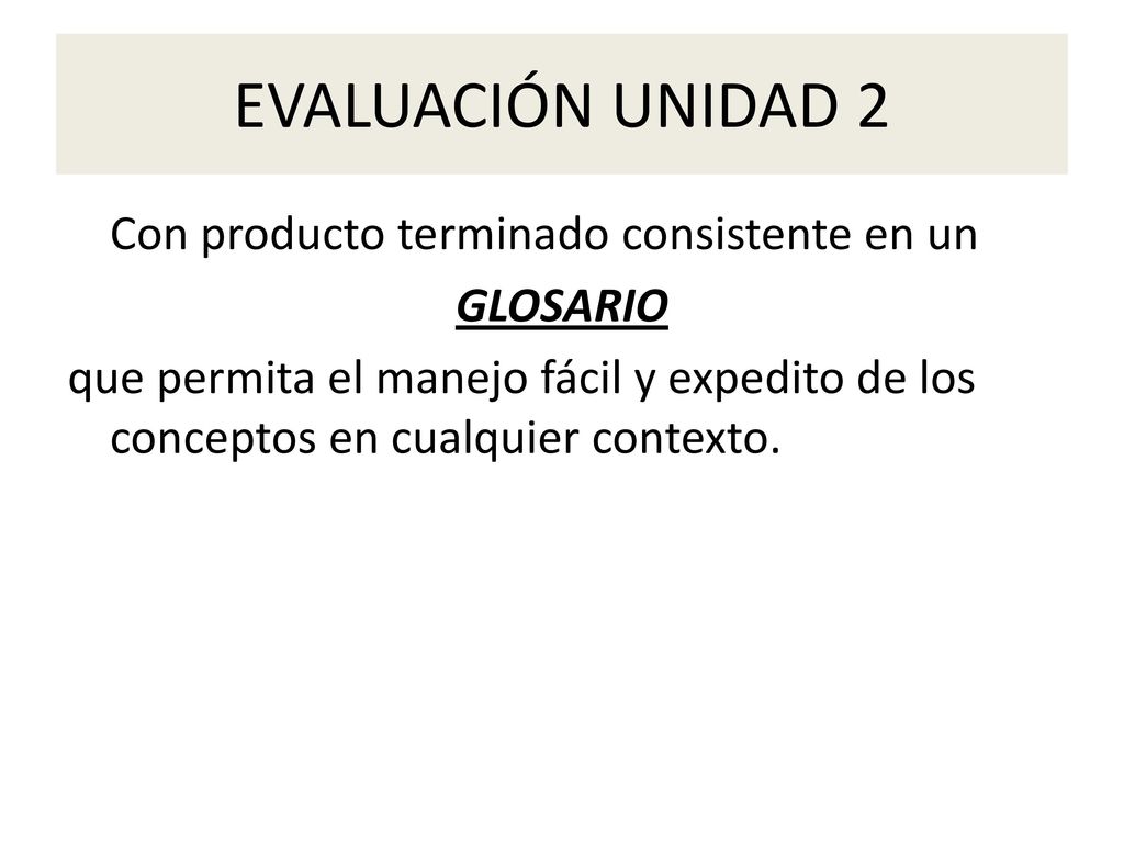 EVALUACIÓN UNIDAD 2 Con producto terminado consistente en un GLOSARIO