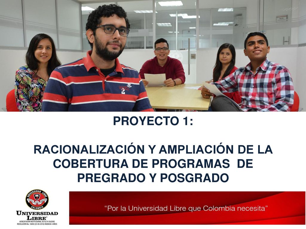 PROYECTO 1: RACIONALIZACIÓN Y AMPLIACIÓN DE LA COBERTURA DE PROGRAMAS DE PREGRADO Y POSGRADO