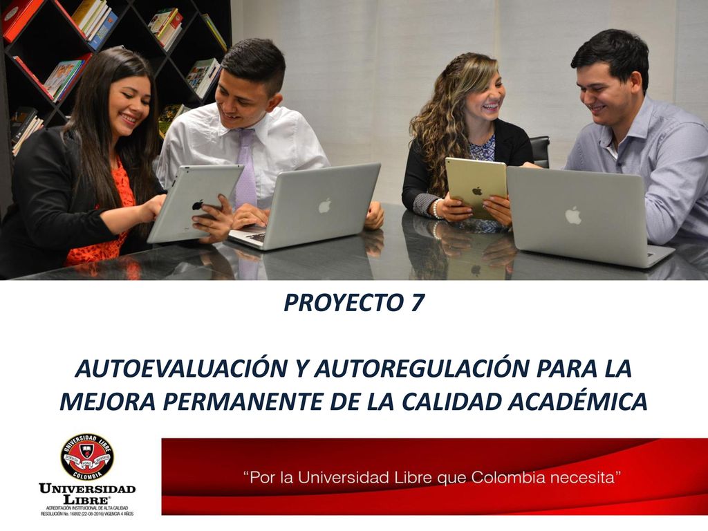 PROYECTO 7 AUTOEVALUACIÓN Y AUTOREGULACIÓN PARA LA MEJORA PERMANENTE DE LA CALIDAD ACADÉMICA