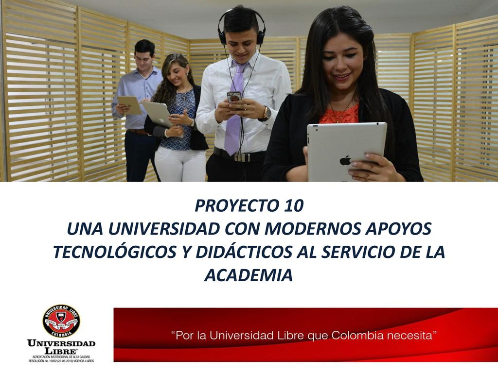 PROYECTO 10 UNA UNIVERSIDAD CON MODERNOS APOYOS TECNOLÓGICOS Y DIDÁCTICOS AL SERVICIO DE LA ACADEMIA.