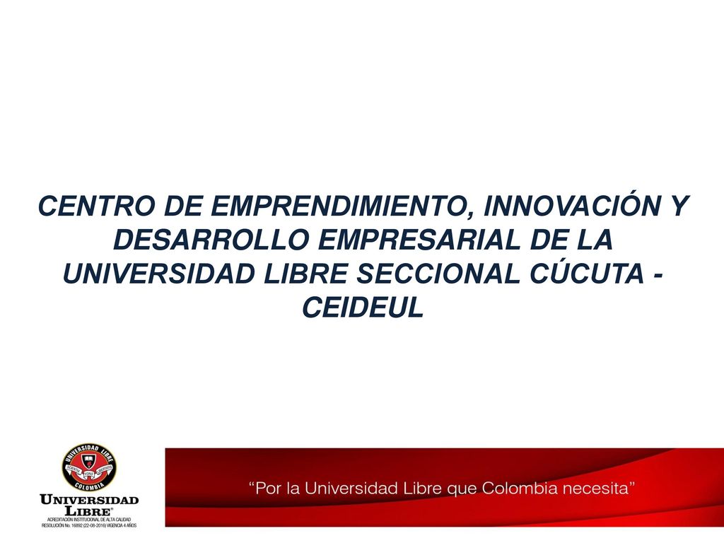 CENTRO DE EMPRENDIMIENTO, INNOVACIÓN Y DESARROLLO EMPRESARIAL DE LA UNIVERSIDAD LIBRE SECCIONAL CÚCUTA - CEIDEUL