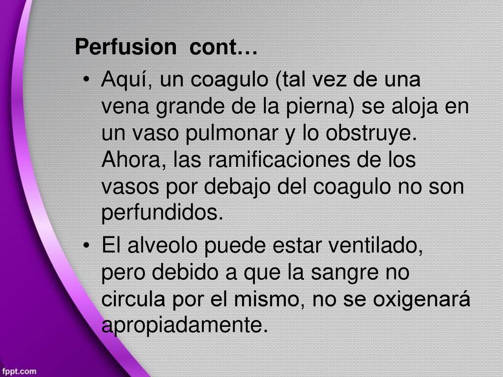 Perfusion cont… • Aquí, un coagulo (tal vez de una.