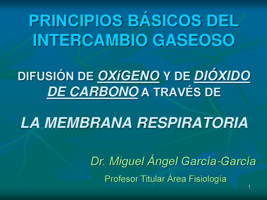 PRINCIPIOS BÁSICOS DEL INTERCAMBIO GASEOSO DIFUSIÓN DE OXíGENO Y DE DIÓXIDO DE CARBONO A TRAVÉS DE LA MEMBRANA RESPIRATORIA