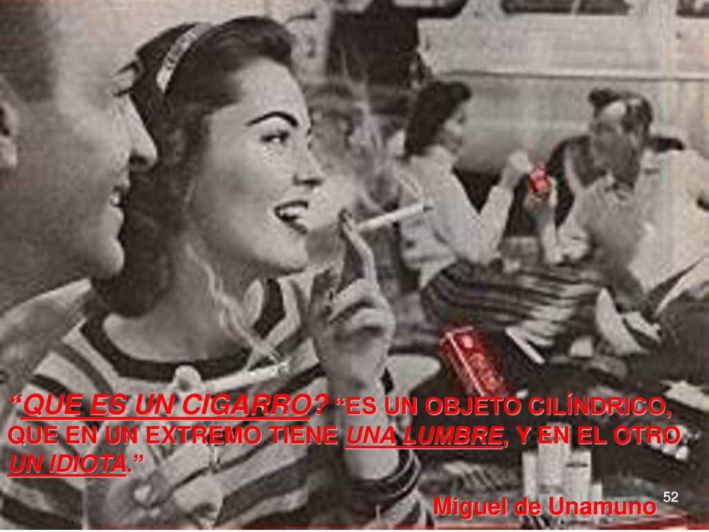 QUE ES UN CIGARRO ES UN OBJETO CILÍNDRICO, QUE EN UN EXTREMO TIENE UNA LUMBRE, Y EN EL OTRO UN IDIOTA.