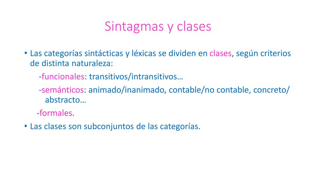 Sintagmas y clases Las categorías sintácticas y léxicas se dividen en clases, según criterios de distinta naturaleza:
