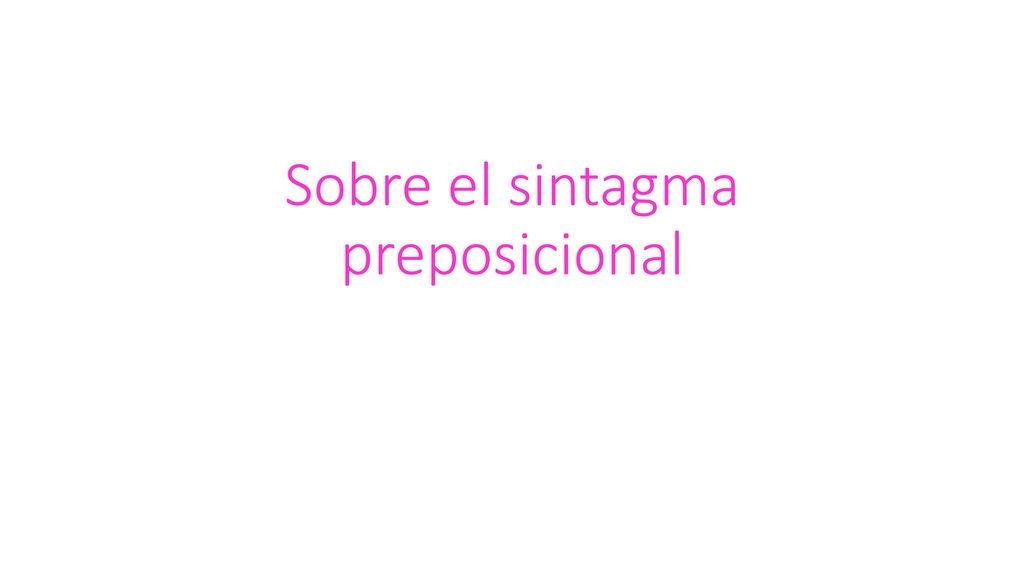 Sobre el sintagma preposicional