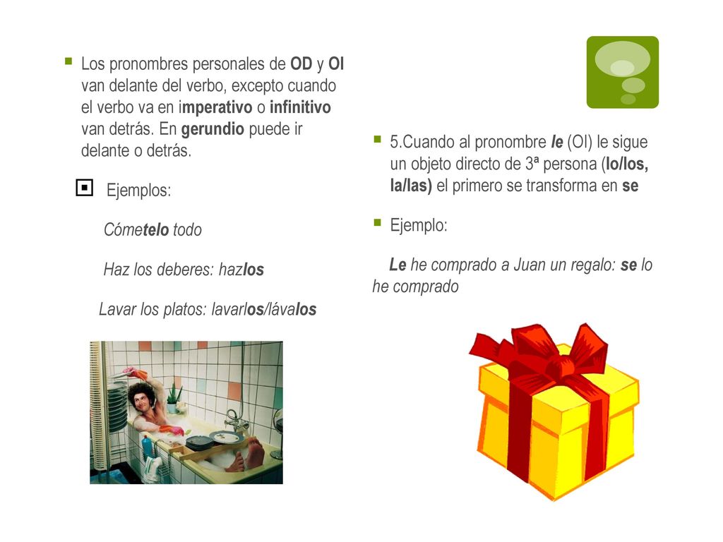 Los pronombres personales de OD y OI van delante del verbo, excepto cuando el verbo va en imperativo o infinitivo van detrás. En gerundio puede ir delante o detrás.