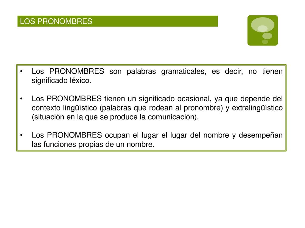 LOS PRONOMBRES Los PRONOMBRES son palabras gramaticales, es decir, no tienen significado léxico.
