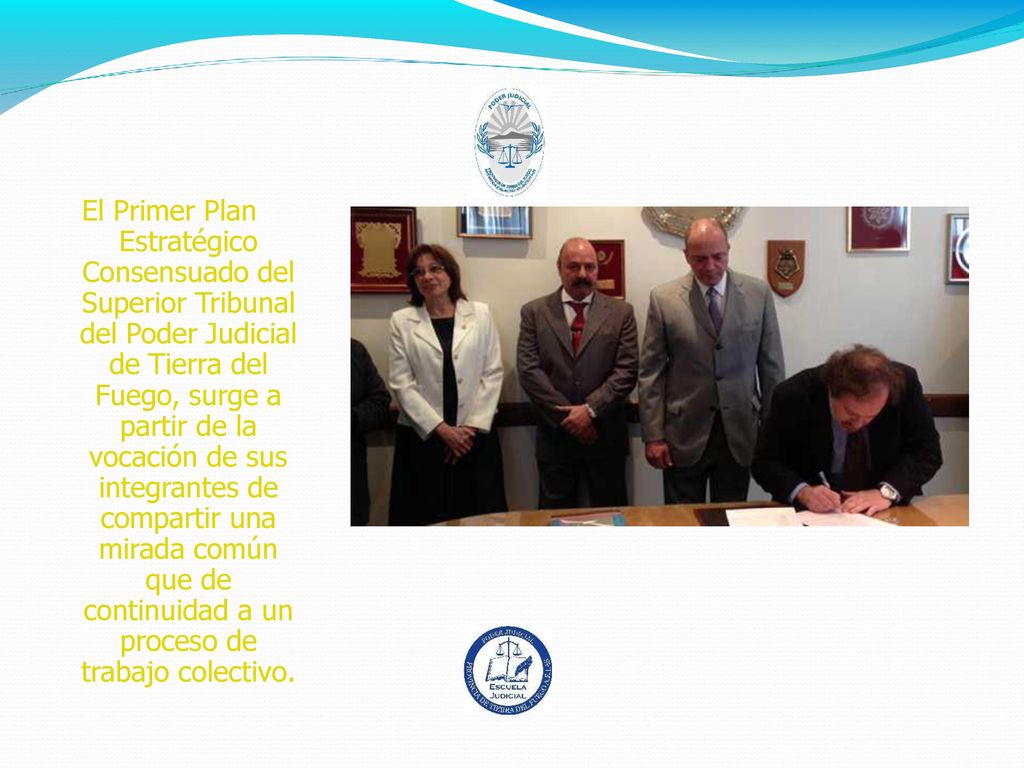 El Primer Plan Estratégico Consensuado del Superior Tribunal del Poder Judicial de Tierra del Fuego, surge a partir de la vocación de sus integrantes de compartir una mirada común que de continuidad a un proceso de trabajo colectivo.