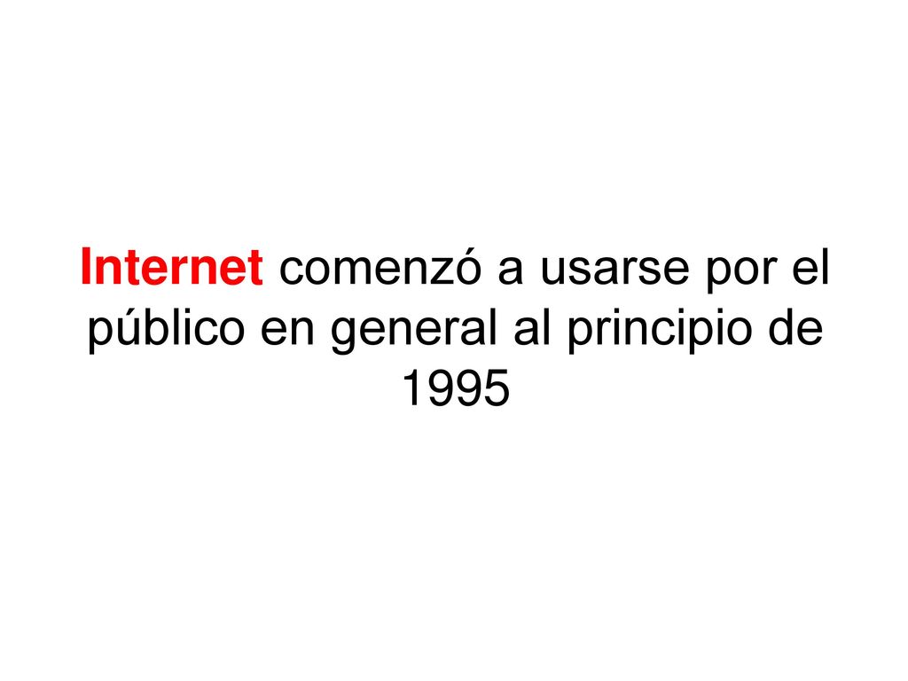Internet comenzó a usarse por el público en general al principio de 1995