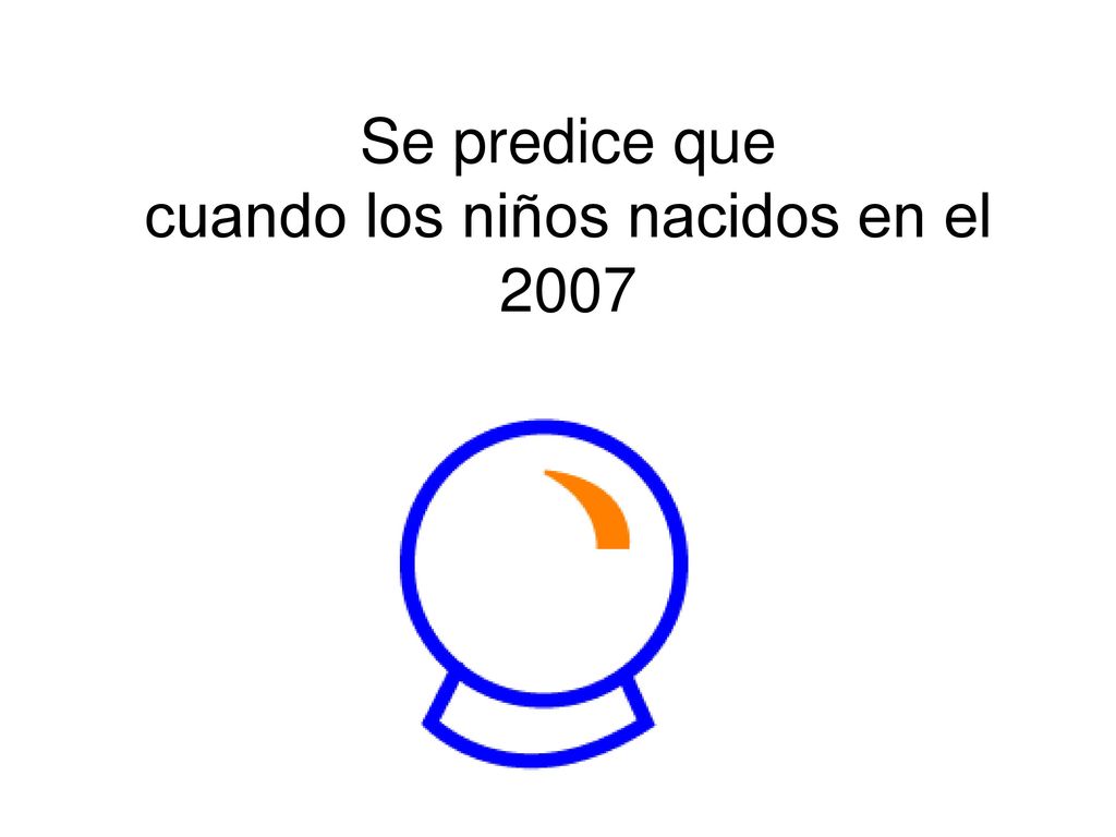 Se predice que cuando los niños nacidos en el 2007