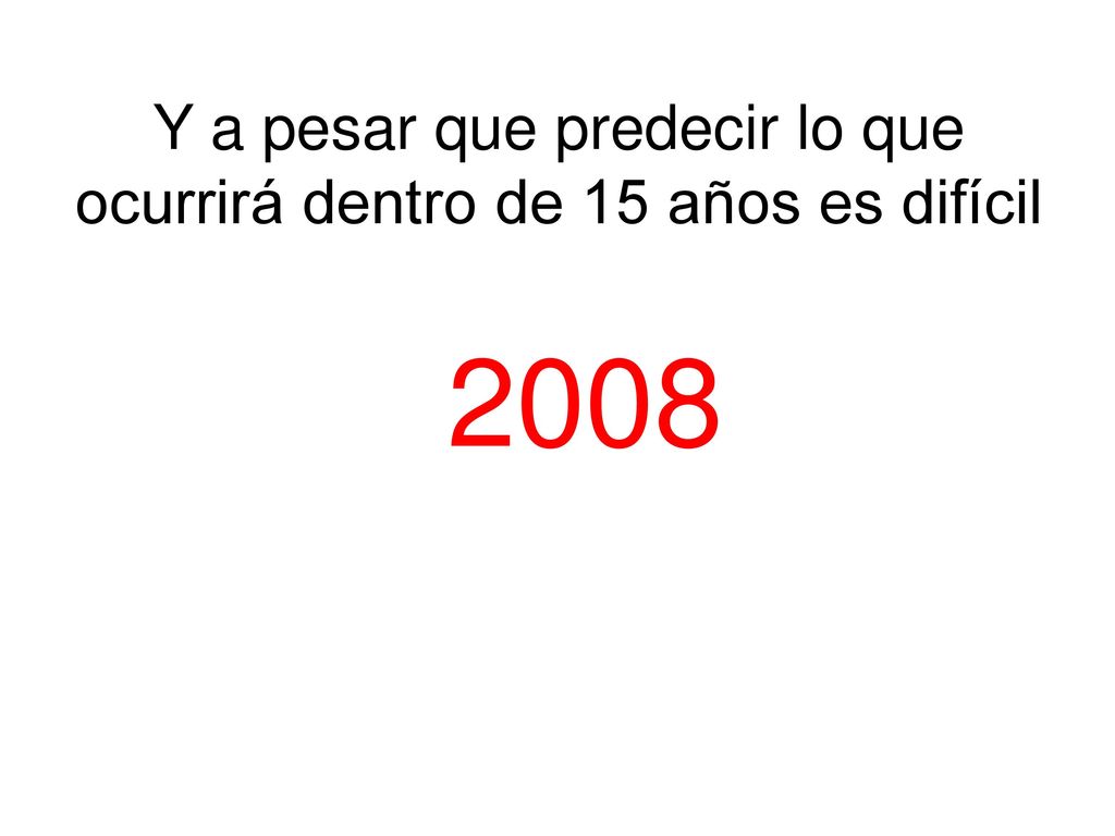 Y a pesar que predecir lo que ocurrirá dentro de 15 años es difícil