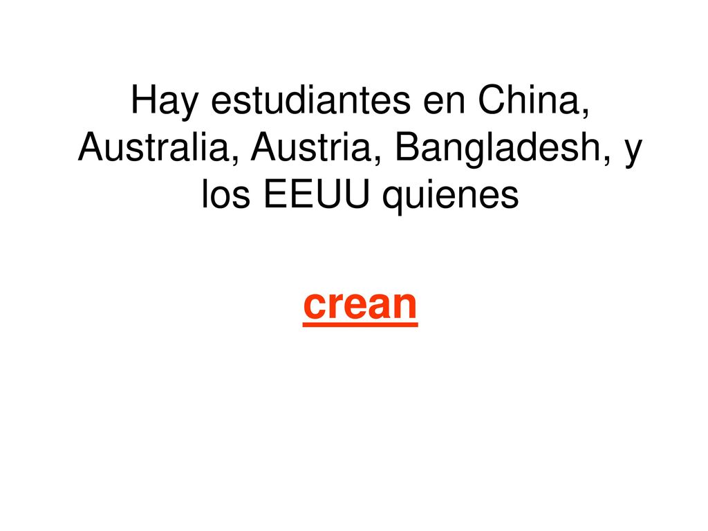 Hay estudiantes en China, Australia, Austria, Bangladesh, y los EEUU quienes