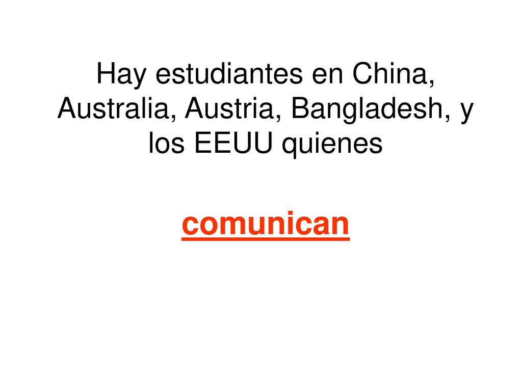 Hay estudiantes en China, Australia, Austria, Bangladesh, y los EEUU quienes