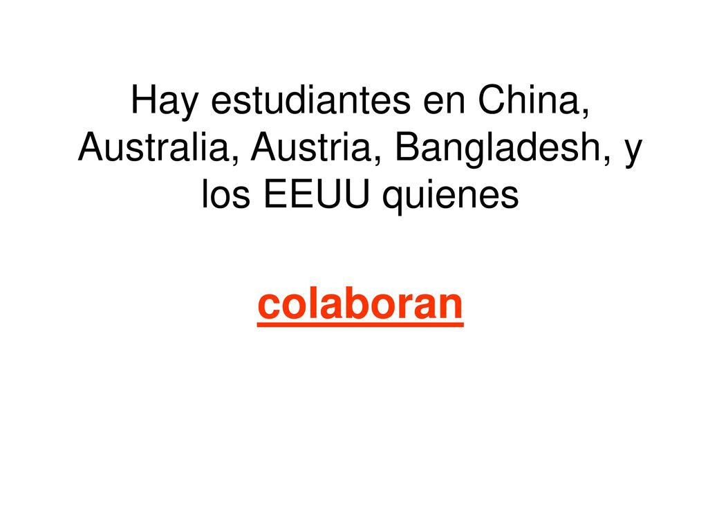 Hay estudiantes en China, Australia, Austria, Bangladesh, y los EEUU quienes