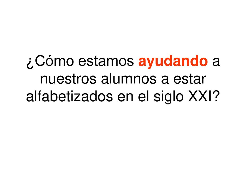 ¿Cómo estamos ayudando a nuestros alumnos a estar alfabetizados en el siglo XXI