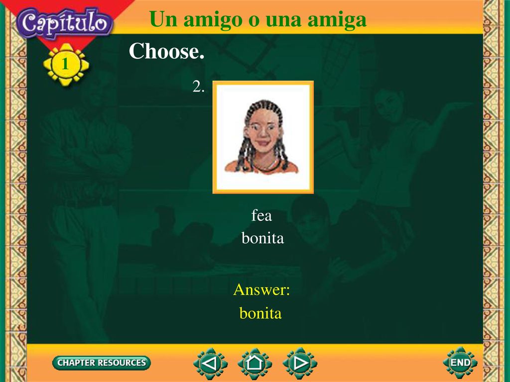 Un amigo o una amiga Choose. 1 fea bonita 2. Answer: bonita