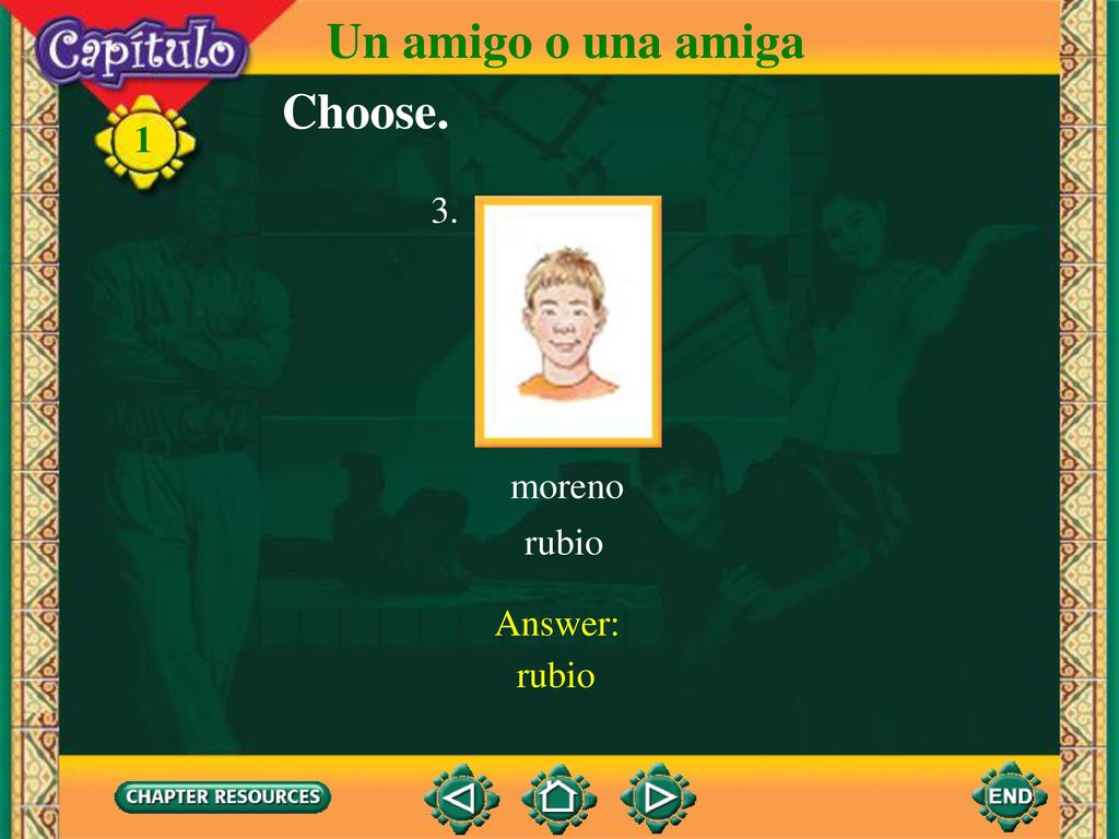 Un amigo o una amiga Choose. 1 moreno rubio 3. Answer: rubio