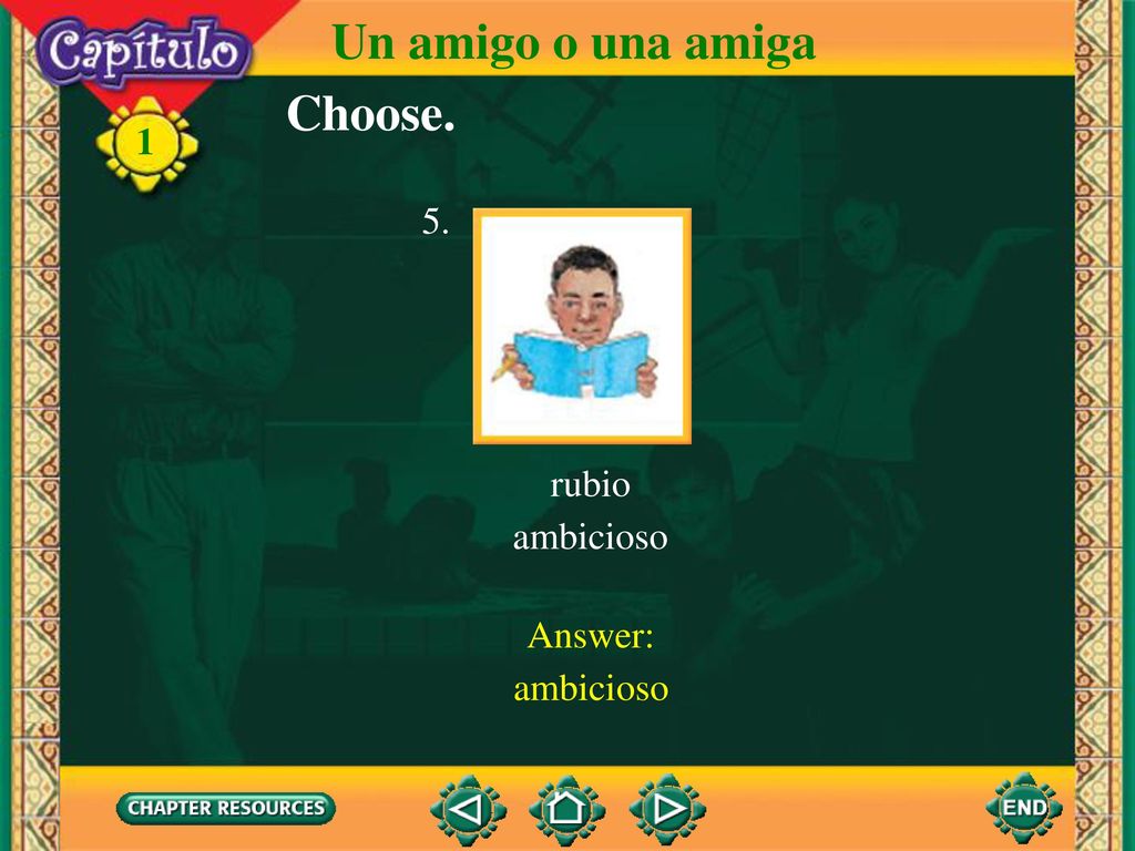 Un amigo o una amiga Choose. 1 rubio ambicioso 5. Answer: ambicioso