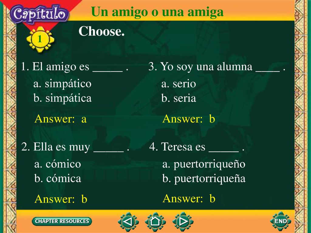 Un amigo o una amiga Choose. 1. El amigo es _____ .