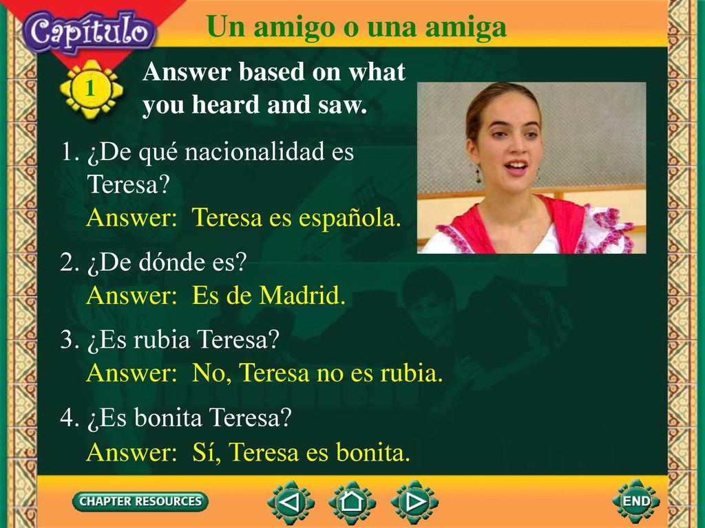 Un amigo o una amiga Answer based on what you heard and saw.