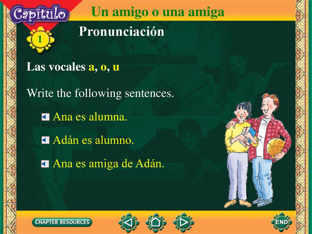 Un amigo o una amiga Pronunciación Las vocales a, o, u
