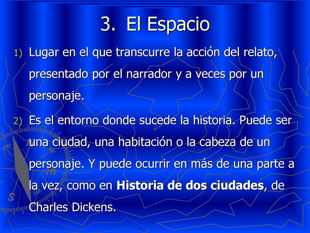 El Espacio Lugar en el que transcurre la acción del relato, presentado por el narrador y a veces por un personaje.