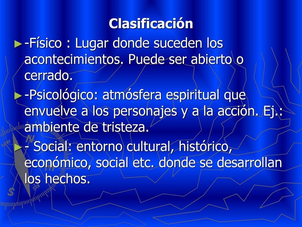 Clasificación -Físico : Lugar donde suceden los acontecimientos. Puede ser abierto o cerrado.