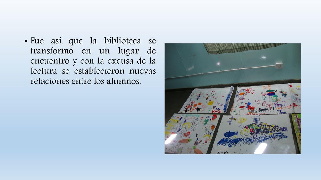 Fue así que la biblioteca se transformó en un lugar de encuentro y con la excusa de la lectura se establecieron nuevas relaciones entre los alumnos.