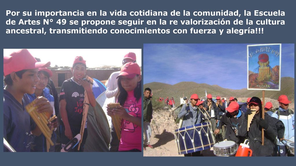 Por su importancia en la vida cotidiana de la comunidad, la Escuela de Artes N° 49 se propone seguir en la re valorización de la cultura ancestral, transmitiendo conocimientos con fuerza y alegría!!!