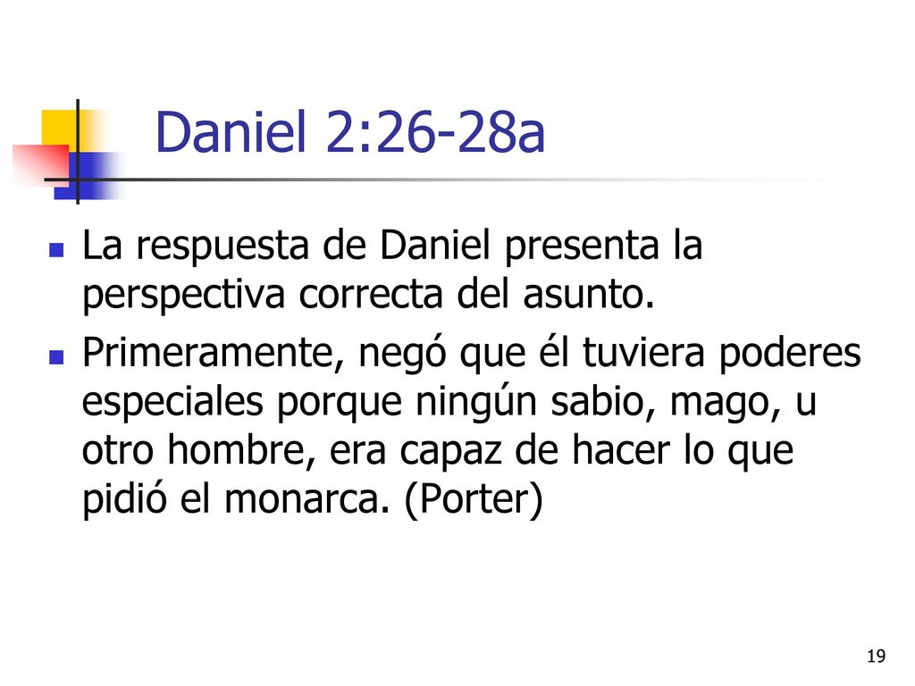 Daniel 2:26-28a La respuesta de Daniel presenta la perspectiva correcta del asunto.