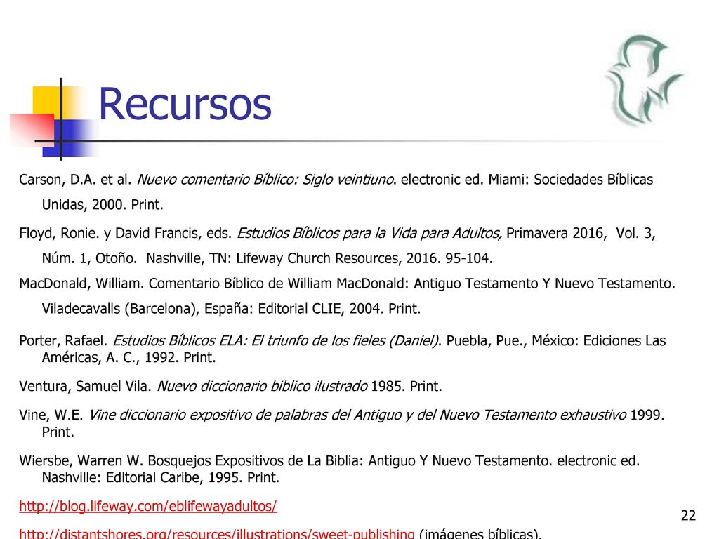 Recursos Carson, D.A. et al. Nuevo comentario Bı́blico: Siglo veintiuno. electronic ed. Miami: Sociedades Bı́blicas Unidas, Print.