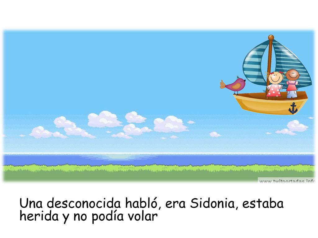 Una desconocida habló, era Sidonia, estaba herida y no podía volar