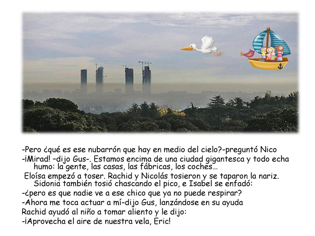 -Pero ¿qué es ese nubarrón que hay en medio del cielo -preguntó Nico