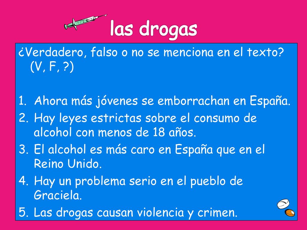 las drogas ¿Verdadero, falso o no se menciona en el texto (V, F, )